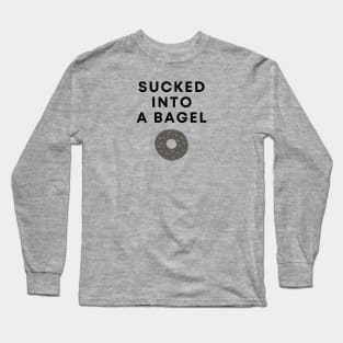 Sucked Into A Bagel Long Sleeve T-Shirt